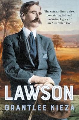 Lawson: The Compelling True Story of the Extraordinary Rise, Devastating Fall and Enduring Legacy of Celebrated Writer & Austr