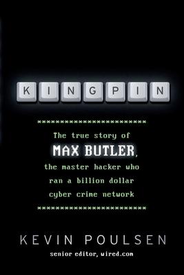 Kingpin: The true story of Max Butler, the master hacker who ran a billion dollar cyber crime network