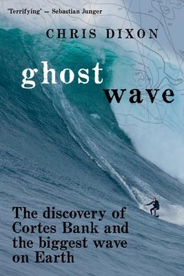 Ghost Wave: The discovery of Cortes Bank and the biggest wave on earth