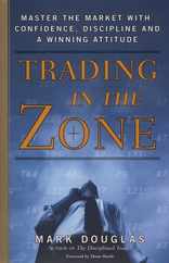 Trading in the Zone: Master the Market with Confidence, Discipline, and a Winning Attitude Subscription