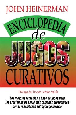 Enciclopedia de Jugos Curativos = Encyclopedia of Healing Juices