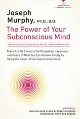 The Power of Your Subconscious Mind: There Are No Limits to the Prosperity, Happiness, and Peace of Mind You Can Achieve Simply by Using the Power of Subscription
