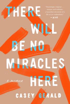 There Will Be No Miracles Here: A Memoir