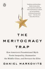 The Meritocracy Trap: How America's Foundational Myth Feeds Inequality, Dismantles the Middle Class, and Devours the Elite Subscription