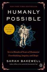 Humanly Possible: Seven Hundred Years of Humanist Freethinking, Inquiry, and Hope Subscription