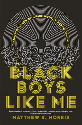 Black Boys Like Me: Confrontations with Race, Identity, and Belonging