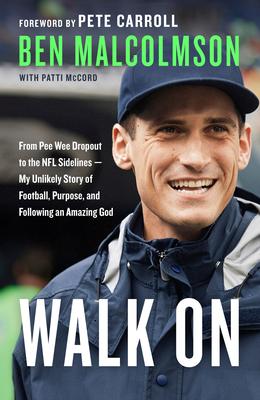 Walk on: From Pee Wee Dropout to the NFL Sidelines--My Unlikely Story of Football, Purpose, and Following an Amazing God