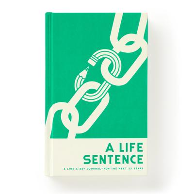 A Life Sentence: A Line-A-Day Journal for the Next 25 Years