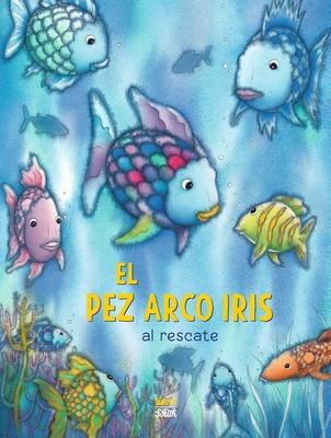 El Pez Arco Iris Al Rescate!: (Spanish Edition)