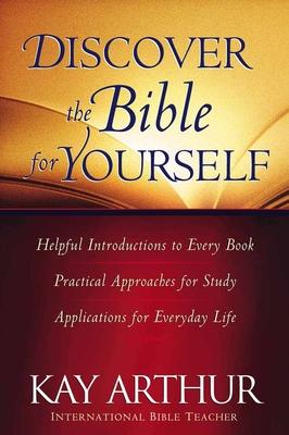 Discover the Bible for Yourself: *Helpful Introductions to Every Book *Practical Approaches for Study *Applications for Everyday Life