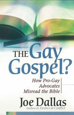 The Gay Gospel?: How Pro-Gay Advocates Misread the Bible