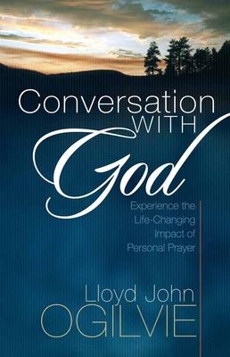 Conversation with God: Experience the Life-Changing Impact of Personal Prayer