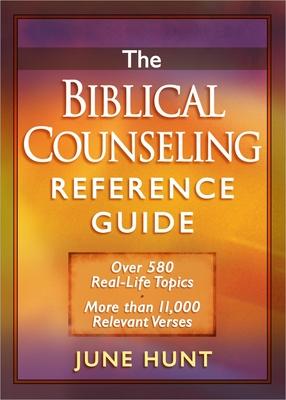 The Biblical Counseling Reference Guide: Over 580 Real-Life Topics * More Than 11,000 Relevant Verses