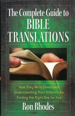 The Complete Guide to Bible Translations: How They Were Developed - Understanding Their Differences - Finding the Right One for You