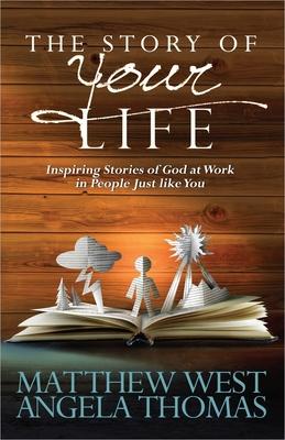 Story of Your Life: Inspiring Stories of God at Work in People Just Like You