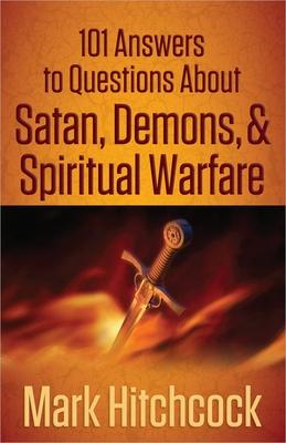 101 Answers to Questions about Satan, Demons, & Spiritual Warfare