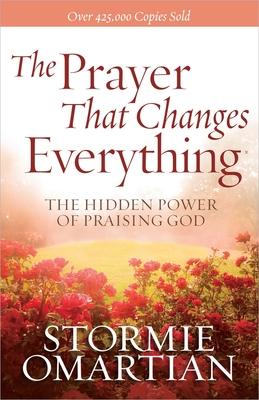 The Prayer That Changes Everything: The Hidden Power of Praising God