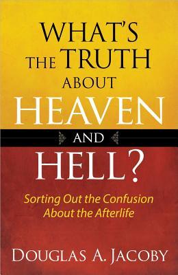 What's the Truth About Heaven and Hell