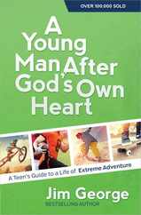Young Man After God's Own Heart: A Teen's Guide to a Life of Extreme Adventure Subscription
