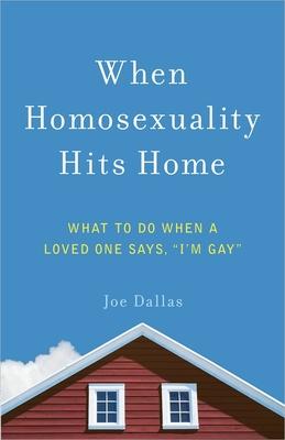 When Homosexuality Hits Home: What to Do When a Loved One Says, I'm Gay