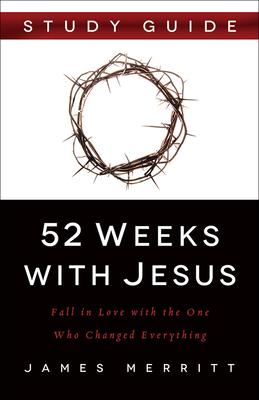 52 Weeks with Jesus: Fall in Love with the One Who Changed Everything