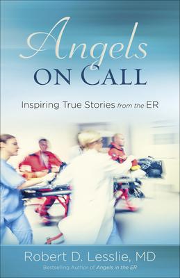 Angels on Call: Inspiring True Stories from the Er