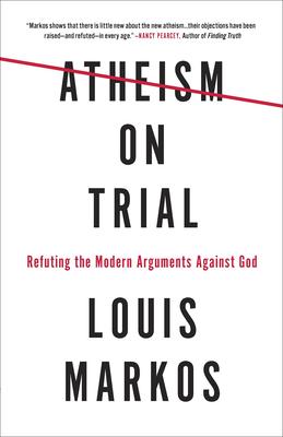 Atheism on Trial: Refuting the Modern Arguments Against God