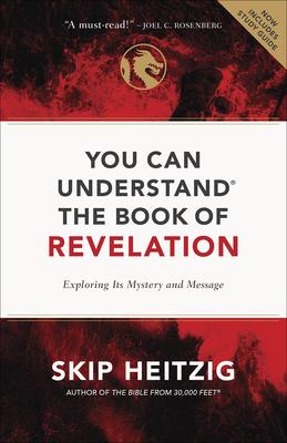 You Can Understand the Book of Revelation: Exploring Its Mystery and Message