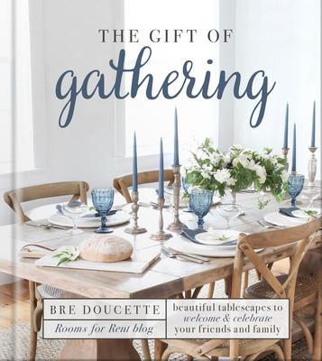 The Gift of Gathering: Beautiful Tablescapes to Welcome and Celebrate Your Friends and Family Subscription