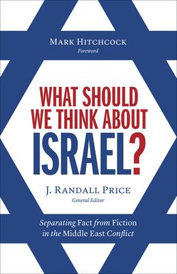 What Should We Think about Israel?: Separating Fact from Fiction in the Middle East Conflict