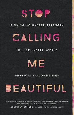 Stop Calling Me Beautiful: Finding Soul-Deep Strength in a Skin-Deep World