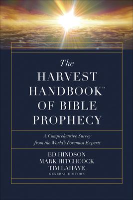 The Harvest Handbook of Bible Prophecy: A Comprehensive Survey from the World's Foremost Experts