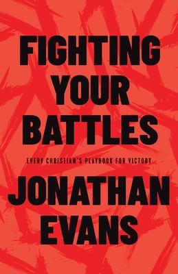 Fighting Your Battles: Every Christian's Playbook for Victory