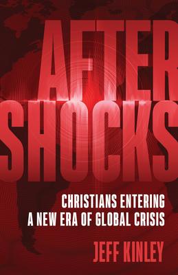 Aftershocks: Christians Entering a New Era of Global Crisis