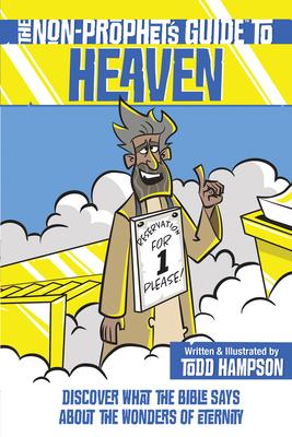 The Non-Prophet's Guide to Heaven: Discover What the Bible Says about the Wonders of Eternity