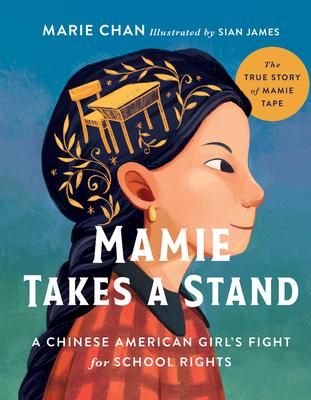 Mamie Takes a Stand: The True Story of Mamie Tape, a Chinese American Girl's Fight for School Rights