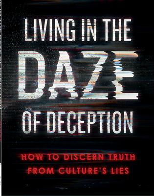 Living in the Daze of Deception: How to Discern Truth from Culture's Lies Subscription
