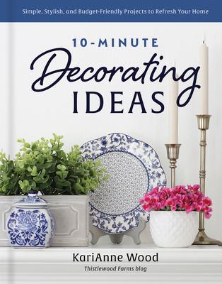 10-Minute Decorating Ideas: Simple, Stylish, and Budget-Friendly Projects to Refresh Your Home Subscription