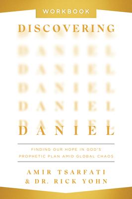 Discovering Daniel Workbook: Finding Our Hope in God's Prophetic Plan Amid Global Chaos