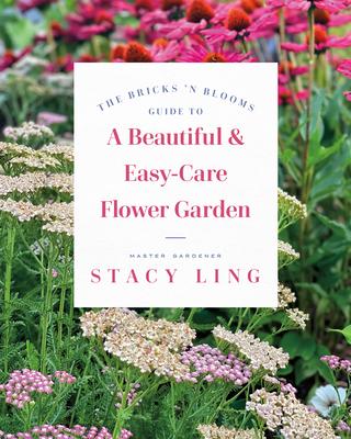 The Bricks 'n Blooms Guide to a Beautiful and Easy-Care Flower Garden