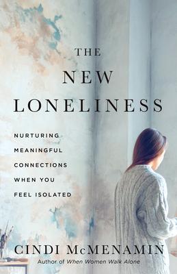 The New Loneliness: Nurturing Meaningful Connections When You Feel Isolated