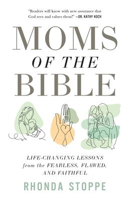 Moms of the Bible: Life-Changing Lessons from the Fearless, Flawed, and Faithful Subscription