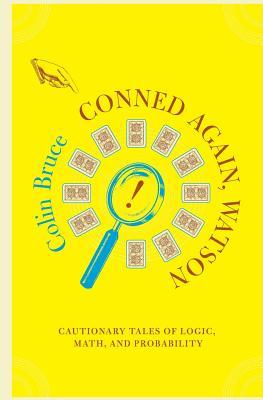 Conned Again, Watson: Cautionary Tales of Logic, Math, and Probability