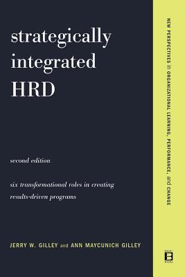 Strategically Integrated Hrd: A Six- Step Approach to Creating Results-Driven Programs Performance