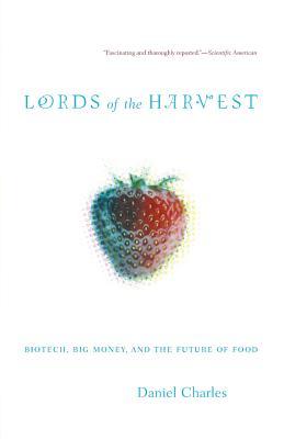 Lords of the Harvest: Biotech, Big Money, and the Future of Food