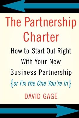 The Partnership Charter: How to Start Out Right with Your New Business Partnership (or Fix the One You're In)