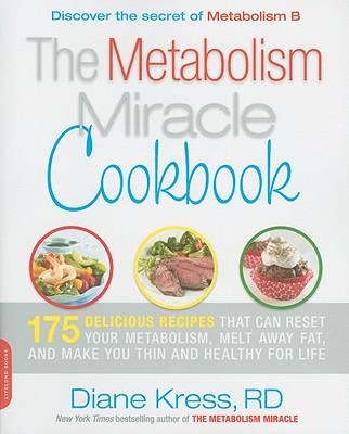 Metabolism Miracle Cookbook: 175 Delicious Meals That Can Reset Your Metabolism, Melt Away Fat, and Make You Thin and Healthy for Life