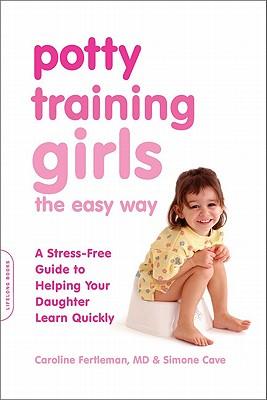 Potty Training Girls the Easy Way: A Stress-Free Guide to Helping Your Daughter Learn Quickly