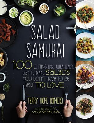 Salad Samurai: 100 Cutting-Edge, Ultra-Hearty, Easy-To-Make Salads You Don't Have to Be Vegan to Love