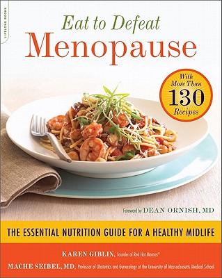 Eat to Defeat Menopause: The Essential Nutrition Guide for a Healthy Midlife -- With More Than 130 Recipes